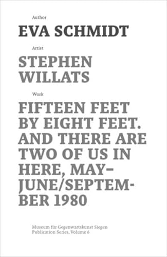 Stephen Willats: Fifteen Feet by Eight Feet, And There are Two of Us in Here, May/September 1980 (Schriftenreihe des Museums für Gegenwartskunst Siegen, 6) : Fifteen Feet by Eight Feet, And There are Two of Us in Here, May/September 1980 - Eva Schmidt