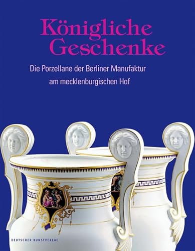 9783422981492: Knigliche Geschenke: Die Porzellane der Berliner Manufaktur am mecklenburgischen Hof