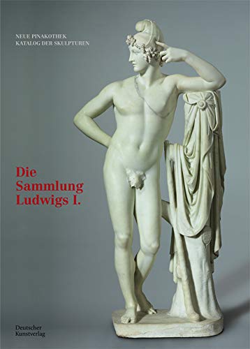 Stock image for Bayerische Staatsgemldesammlungen. Neue Pinakothek. Katalog der Skulpturen ? Band I: Die Sammlung Ludwigs I. (German Edition) for sale by GF Books, Inc.