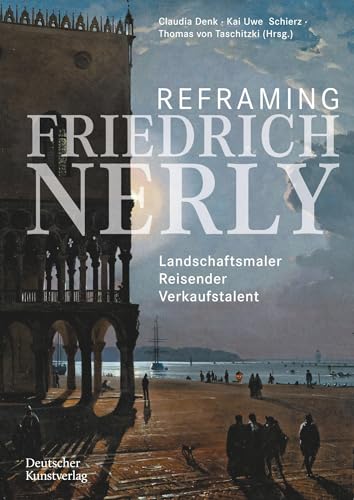 9783422989504: Reframing Friedrich Nerly: Landschaftsmaler, Reisender, Verkaufstalent (German Edition)