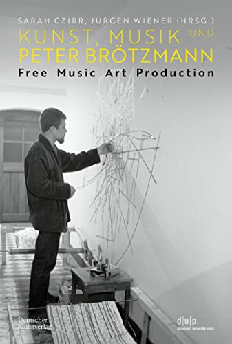 9783422990654: Kunst, Musik und Peter Brtzmann: Free Music Art Production