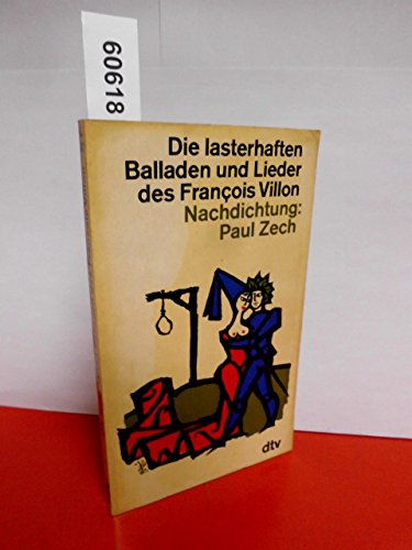 Beispielbild fr Die lasterhaften Balladen und Lieder des Franois Villon: Nachdichtung von Paul Zech: Mit einer Biographie ber Villon zum Verkauf von medimops