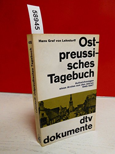 Ostpreußisches Tagebuch. Aufzeichnungen eines Arztes aus den Jahren 1945-1947. - Lehndorff, Hans Graf