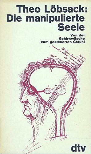 Stock image for Die manipulierte Seele : Von d. Gehirnwsche z. gesteuerten Gefhl. for sale by medimops