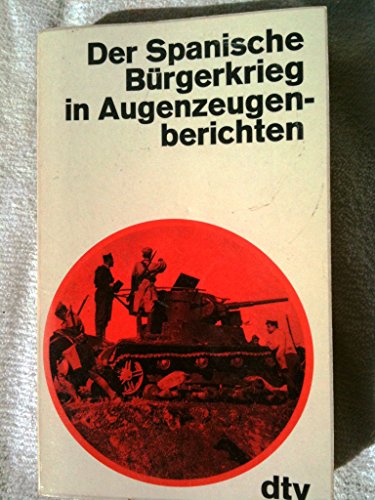 Der spanische Bürgerkrieg in Augenzeugenberichten. - Kirsch, Hans-Christian. Hrsg.