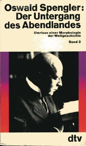 Der Untergang des Abendlandes Umrisse einer Mophologie der Weltgeschichte. Band 2 - Welthistorisc...