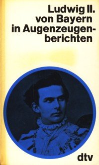 Ludwig II. (der Zweite) von Bayern in Augenzeugenberichten.