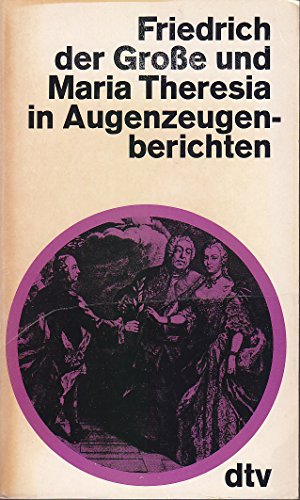 Beispielbild fr Friedrich der Groe und Maria Theresia in Augenzeugenberichten. zum Verkauf von medimops