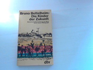 Die Kinder der Zukunft. Gemeinschaftserziehung als Weg einer neuen Pädagogik. Aus dem Amerikanischen übersetzt von Ilse Winger. Originaltitel: The Children of the Dream, Macmillan, London/ New York 1969. Mit Bibliographie und Register. - (=dtv Band 888). - Bettelheim, Bruno