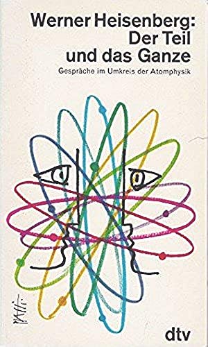 Der Teil und das Ganze. Gespräche im Umkreis der Atomphysik