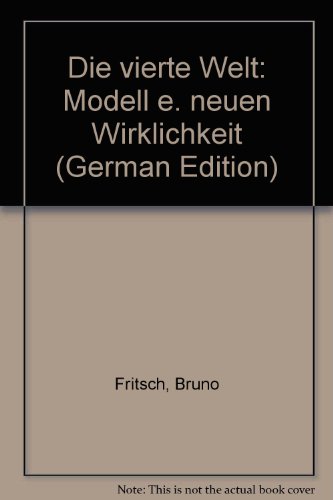 Die vierte Welt : Modell e. neuen Wirklichkeit.