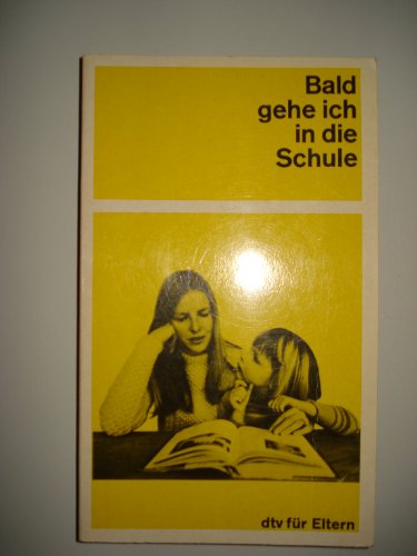 Bald gehe ich in die Schule [Heide Heidemann u. d. Verl.-Red. adaptirten d. Werk. Die Bilder gestaltete Beeke Stoltenberg], dtv ; 936 : für Eltern - Heidemann, Heide [Bearb.]