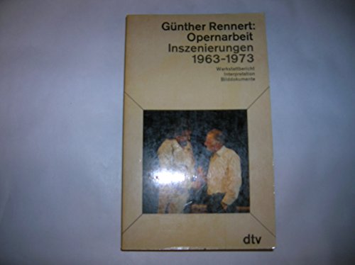 Opernarbeit. Inszenierungen 1963 - 1973. Werkstattbericht, Interpretation, Bilddokumentation