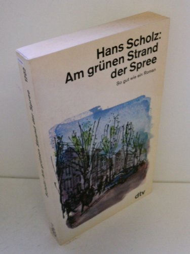 Am grünen Strand der Spree. So gut wie ein Roman. - Scholz, Hans