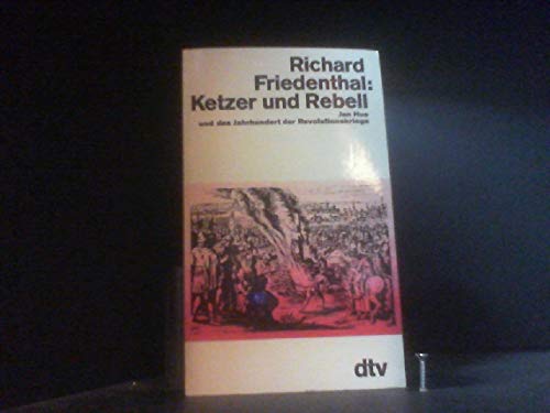 Ketzer und Rebell : Jan Hus und das Jahrhundert der Revolutionskriege. dtv ; 1235 - Friedenthal, Richard