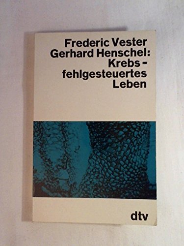 Krebs, fehlgesteuertes Leben. Mit einem Vorwort von Frederic Vester. Interview von Gerhard Hensch...