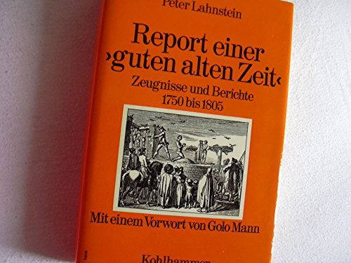Beispielbild fr Report einer guten alten Zeit. Zeugnisse und Berichte 1750 - 1805. zum Verkauf von Harle-Buch, Kallbach