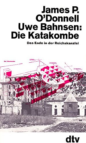 Die Katakombe - Das Ende in der Reichskanzlei - O`Donnell James P. und Uwe Bahnsen