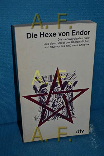 Beispielbild fr Die Hexe von Endor. Die merkwrdigsten Flle aus dem Gebiet des bersinnlichen von 1200 vor bis 1800 nach Christus. zum Verkauf von Versandantiquariat Felix Mcke