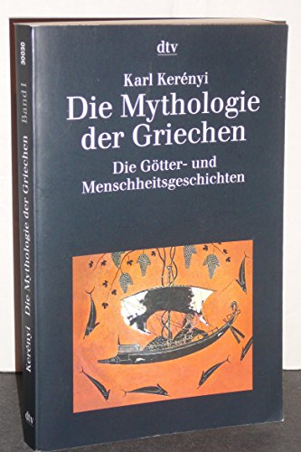 Die Mythologie der Griechen [I]. Band 1: Die Götter- und Menschheitsgeschichten.