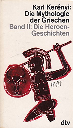 Die Mythologie der Griechen. Band 2: DFie Heroen- Geschichten