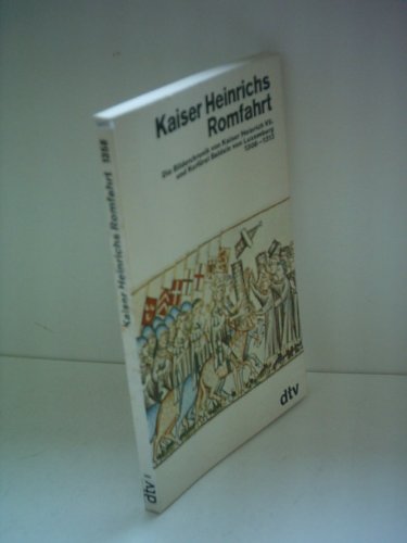 Kaiser Heinrichs Romfahrt. Die Bilderchronik von Kaiser Heinrich VII. und Kurfürst Balduin von Luxemburg 1308 - 1313. dtv 1358. - Heyen, Franz-Josef (Hrsg.)