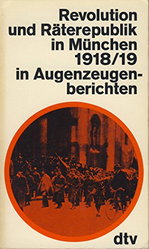 Revolution und Räterepublik in München 1918/19 in Augenzeugenberichten. Mit einem Vorwort von Eberhard Kolb. - Schmolze, Gerhard