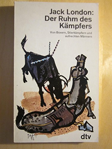 Der Ruhm des Kämpfers. Von Boxern, Stierkämpfern und aufrechten Männern - Jack, London