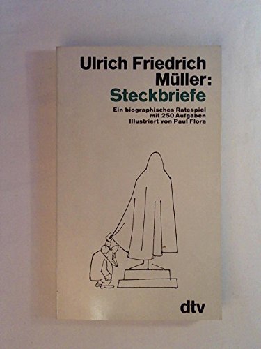 Steckbriefe : e. biograph. Ratespiel mit 250 Aufgaben. Ill. von Paul Flora / dtv ; 1405 - Müller, Ulrich Friedrich