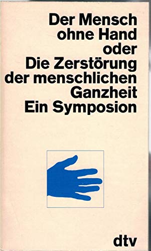 Stock image for Der Mensch ohne Hand oder Die Zerstrung der menschlichen Ganzheit. Ein Symposion des Werkbundes Bayern. for sale by medimops