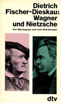 Wagner und Nietzsche: Der Mystagoge und sein Abtrünniger. Nr. 1429 - Fischer-Dieskau, Dietrich