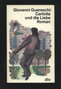 Carlotta und die Liebe oder die Schule des Gatten. Roman. Im Text ungekürzte Ausg. - Guareschi, Giovanni