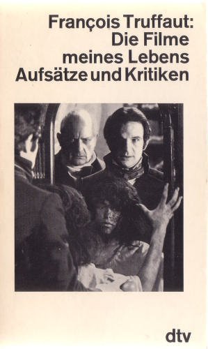 Die Filme meines Lebens : Aufsätze u. Kritiken. Dt. von Frieda Grafe u. Enno Patalas / dtv ; 1449. - Truffaut, François