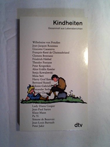 KINDHEITEN. ges. aus Lebensberichten von Wilhelmine von Preussen u. Simone de Beauvoir, Rousseau u. Neill, Brentano u. Klaus Mann, Casanova u. Chaplin, Chateaubriand u. Russell, Graf Kessler, Lady Cooper u.a - [Hrsg.]: Voß, Ursula