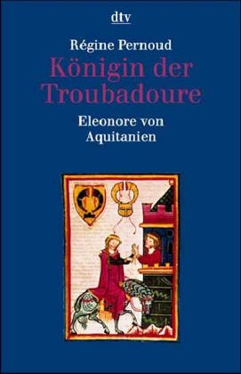 Königin der Troubadoure. Eleonore von Aquitanien. (7008 554). ( dtv Biographie). - Pernoud, regine