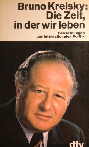 Die Zeit, in der wir leben : Betrachtungen zur internat. Politik ; [dieses Buch entstand in Gesprächen d. Autors mit Manuel Lucbert]. Bruno Kreisky. Hrsg.von Manuel Lucbert / dtv ; 1618 - Kreisky, Bruno und Manuel Lucbert