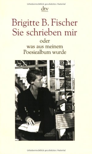 Beispielbild fr Sie schrieben mir: oder was aus meinem Poesiealbum wurde (Taschenbuch) von Brigitte B. Fischer (Autor) zum Verkauf von Nietzsche-Buchhandlung OHG
