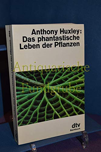 Stock image for Das phantastische Leben der Pflanzen. Anthony Huxley. Aus d. Engl. von Margaret Auer / dtv ; 1688 : Sachbuch for sale by Hbner Einzelunternehmen