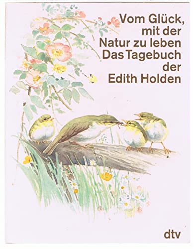 Beispielbild fr Vom Glck mit der Natur zu leben. Das Tagebuch der Edith Holden. Naturbeobachtungen aus dem Jahre 1906. zum Verkauf von Steamhead Records & Books