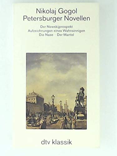 Petersburger Novellen: Der Newskijprospekt. Aufzeichnungen eines Wahnsinnigen. Die – Nase. Der Mantel Nikolaj Gogol. [Aus dem Russ. übertr. von Josef Hahn] - Gogol, Nikolai und Josef Hahn