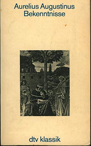 Bekenntnisse. Aurelius Augustinus. [Eingeleitet u. übertr. von Wilhelm Thimme], dtv; 2159: dtv-Klassik: Literatur, Philosophie, Wissenschaft - Augustinus, Aurelius und Wilhelm Thimme