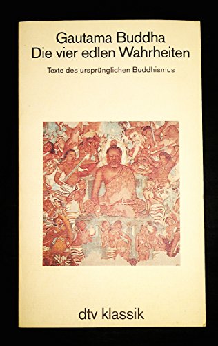 9783423021661: Die vier edlen Wahrheiten. Texte des ursprnglichen Buddhismus