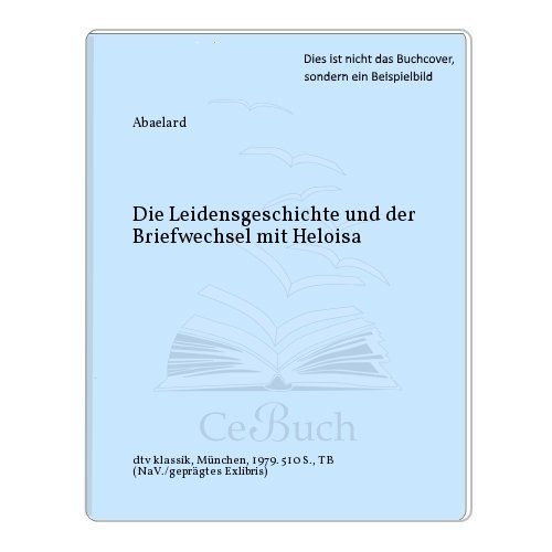 Stock image for Die Leidensgeschichte und der Briefwechsel mit Heloisa. for sale by ABC Versand e.K.