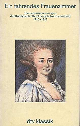 Ein fahrendes Frauenzimmer: Die Lebenserinnerungen der Komödiantin Karoline Schulze-Kummerfeld. 1745-1815 - Karoline; Buck Inge (Hrsg.) Schulze-Kummerfeld