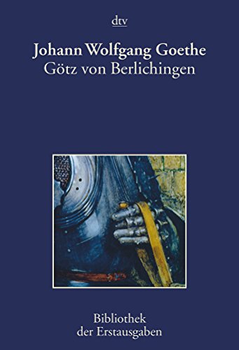 Götz von Berlichingen mit der eisernen Hand: Ein Schauspiel ohne Ort 1773 - Johann Wolfgang Von Goethe