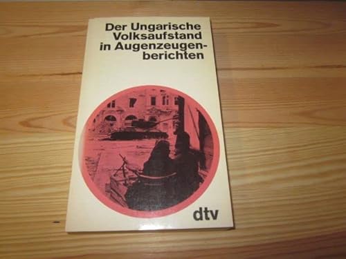 Der ungarische Volksaufstand in Augenzeugenberichten. Hrsg. v. Peter Gosztonyi.