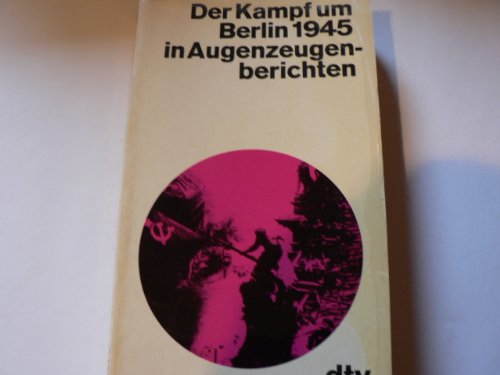 Stock image for Der Kampf um Berlin 1945 in Augenzeugenberichten. for sale by Bernhard Kiewel Rare Books