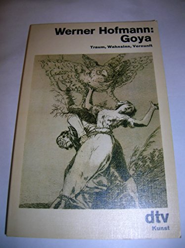 Stock image for Goya. Traum, Wahnsinn, Vernunft. for sale by medimops