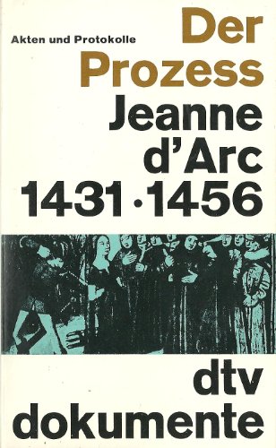 Der Prozeß Jeanne d'Arc 1431/1456. Akten und Protokolle. ( dtv dokumente). - Schirmer- Imhoff, Ruth