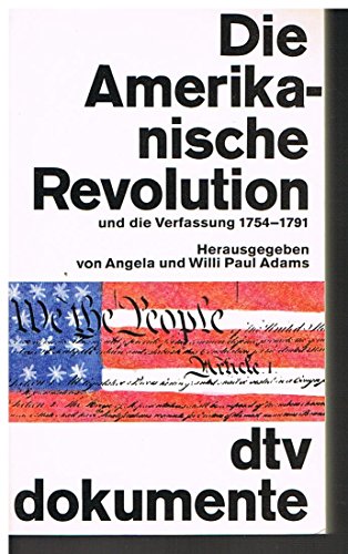 Die Amerikanische Revolution und Verfassung 1754 - 1791. ( dtv dokumente) - Adams, Angela, Adams, Willi P.